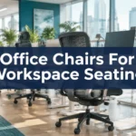Office Chairs For Workspace Seating: The Complete 2026 Buyer’s Guide