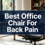 Best Office Chair For Back Pain: The 2026 Complete Buyer’s Guide